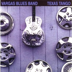 VARGAS BLUES BAND / ヴァルガス・ブルース・バンド / テキサス・タンゴ