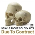 DENKI GROOVE / 電気グルーヴ / ゴールデンヒッツ～Due To Contract
