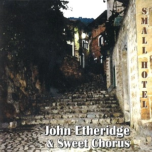 JOHN ETHERIDGE / ジョン・エサリッジ / SWEET CHORUS/SMALL HOTEL