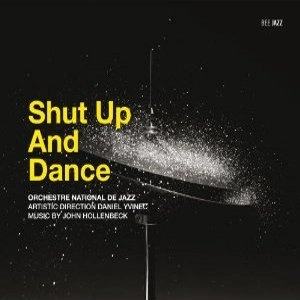 ORCHESTRE NATIONAL DE JAZZ / オルケストレ・ナショナル・デ・ジャズ / SHUT UP AND DANCE