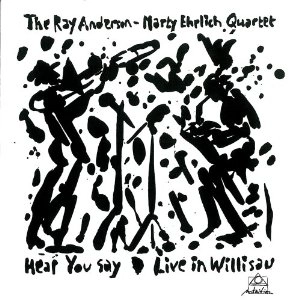 RAY ANDERSON / レイ・アンダーソン / HEAR YOU SAY - LIVE IN WILLISAU