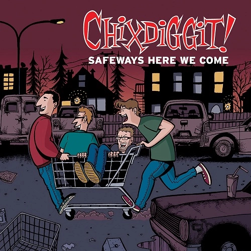 CHIXDIGGIT! / SAFEWAYS HERE WE COME