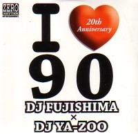 DJ FUJISHIMA x DJ YA-ZOO  / Ｉ　ＬＯＶＥ　９０