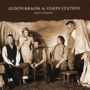 ALISON KRAUSS & UNION STATION / アリソン・クラウス&ユニオン・ステイション / PAPER AIRPLANE