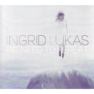 INGRID LUKAS / イングリッド・ルカス / We Need To Repeat 