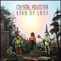 CRYSTAL FIGHTERS / クリスタル・ファイターズ / スター・オブ・ラブ