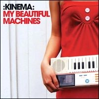 KINEMA / MY BEAUTIFUL MACHINES