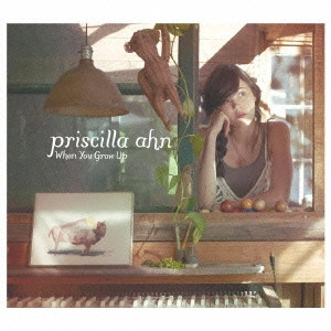 PRISCILLA AHN / プリシラ・アーン / 幸せのみつけ方 / WHEN YOU GROW UP