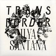 ILYA SANTANA / TRANSBORDER