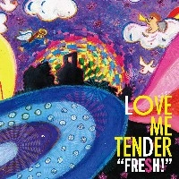 LOVE ME TENDER / ＦＲＥＳＨ！(CDR)