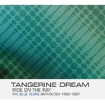 TANGERINE DREAM / タンジェリン･ドリーム / RIDE ON THE RAY ~ THE BLUE YEARS ANTHOLOGY