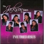 JACKSON SISTERS (Gospel) / I'VE TRIED JESUS