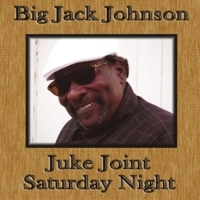 BIG JACK JOHNSON / ビッグ・ジャック・ジョンソン / JUKE JOINT SATURDAY NIGHT