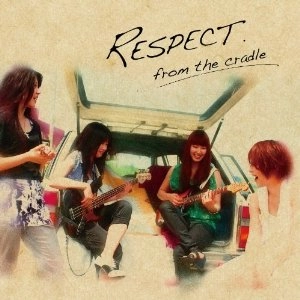 RESPECT / リスペクト / フロム･ザ･クレイドル