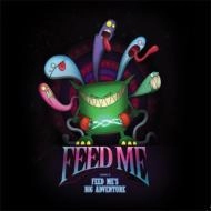 FEED ME / FEED ME'S BIG ADVENTURE