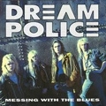 DREAM POLICE / ドリーム・ポリス / メッシング・ウィズ・ザ・ブルース