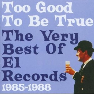 V.A. (GUITAR POP/POWER POP/NEO ACOUSTIC) / TOO GOOD TO BE TRUE - BEST OF EL RECORDS