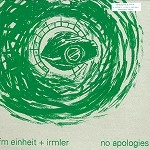 F.M. EINHEIT+IRMLER / NO APOLOGIES