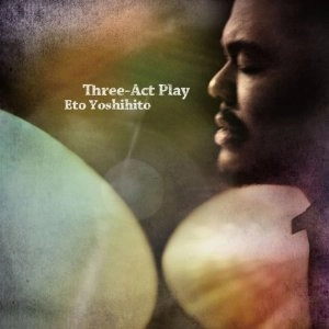 YOSHIHITO ETO / 江藤良人 / Three－Act Play