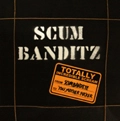 SCUM BANDITZ / スカムバンディッツ / トータリーインクレディブルスクリ－ム