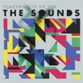 SOUNDS / ザ・サウンズ / SOMETHING TO DIE FOR