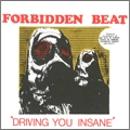 FORBIDDEN BEAT / フォービドゥン・ビート / DRIVING YOU INSANE
