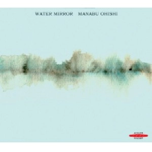MANABU OHISHI / 大石学 / WATER MIRROR