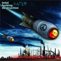 TOTAL FUCKING DESTRUCTION / トータル・ファッキン・デストラクション / HATER