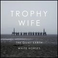 TROPHY WIFE / QUIET EARTH