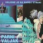 PARNI VALJAK / VRIJEME JE NA NASOJ STRANI