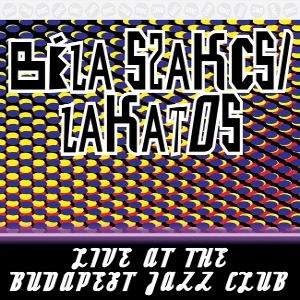 BELA SZAKCSI LAKATOS / ベーラ・サクチ・ラカトシュ / Live at the Budapest Jazz Club
