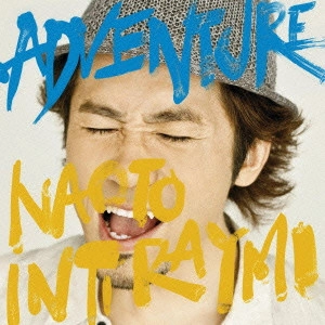 NAOTO INTIRAYMI / ナオト・インティライミ / ADVENTURE(初回) / ADVENTURE