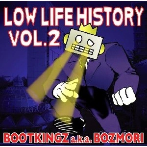 BOOTKINGZ a.k.a BOZMORI / ＬＯＷ　ＬＩＦＥ　ＨＩＳＴＯＲＹ　VOL.2