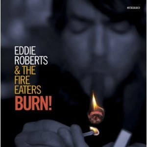 EDDIE ROBERTS & THE FIRE EATERS / エディ・ロバーツ / バーン