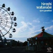 HIROSHI WATANABE / ヒロシ・ワタナベ / ＳＹＮＣ　ＰＯＳＩＴＩＶＥ