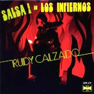 RUDY CALZADO / SALSA! EN LOS INFERNOS / SALSA EN LOS INFERNOS
