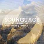 SOUNGUAGE / BLACK RAINBOW CITY & SOMETHING DRINK