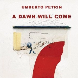 UMBERTO PETRIN / ユンベルト・ペトリーニ / Dawn will Come