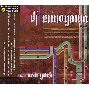 DJ MINOYAMA / DJミノヤマ / ｔａｌｋｉｎ’ａｂｏｕｔNEW YORK