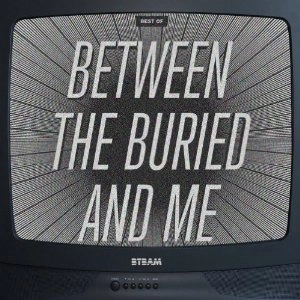 BETWEEN THE BURIED AND ME / ビトゥイーン・ザ・ベリード&ミー / BEST OF