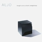 ALJO / ROUGH CUTS AND SILENT SNAPSHOTS