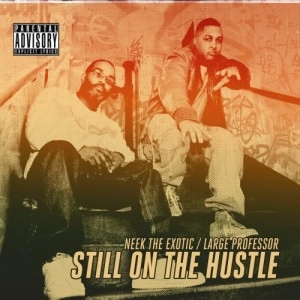 LARGE PROFESSOR & NEEK THE EXOTIC / ラージ・プロフェッサー&ニーク・ザ・エキゾチック / STILL ON THE HUSTLE