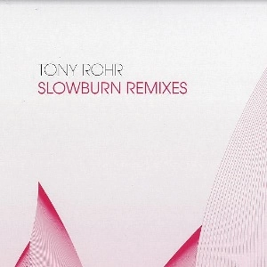 TONY ROHR / SLOWBURN MIXES