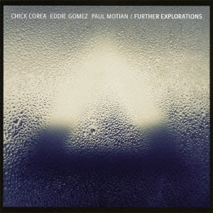 CHICK COREA / チック・コリア / FURTHER EXPLORATIONS / ファーザー･エクスプロレイションズ～ビル･エヴァンスに捧ぐ