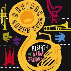 REBIRTH BRASS BAND / リバース・ブラス・バンド / REBIRTH OF NEW ORLEANS