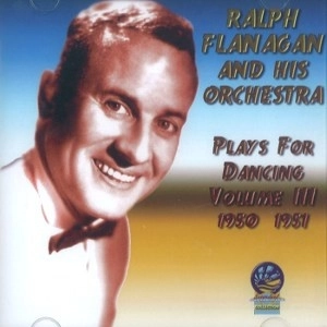 RALPH FLANAGAN / ラルフ・フラナガン / PLAYS FOR DANCING VOLUME.3 1950-1951