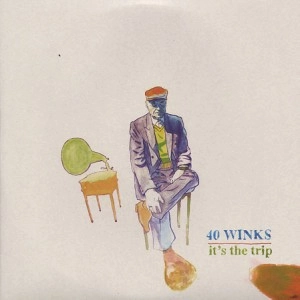40 WINKS / IT'S THE TRIP