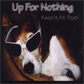UP FOR NOTHING  / アップ・フォー・ナッシング / KEEP IT AT THAT!