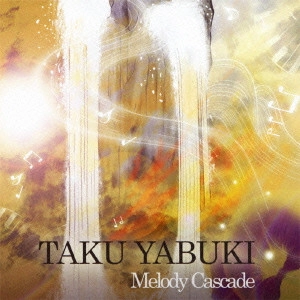 TAKU YABUKI / 矢吹卓 / メロディ・カスケード / Melody Cascade