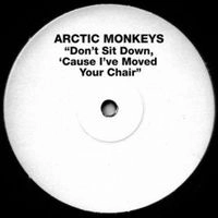 ARCTIC MONKEYS / アークティック・モンキーズ / DON'T SIT DOWN 'CAUSE I'VE MOVED YOUR CHAI